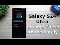 Galaxy s24 ultra  change these settings immediately