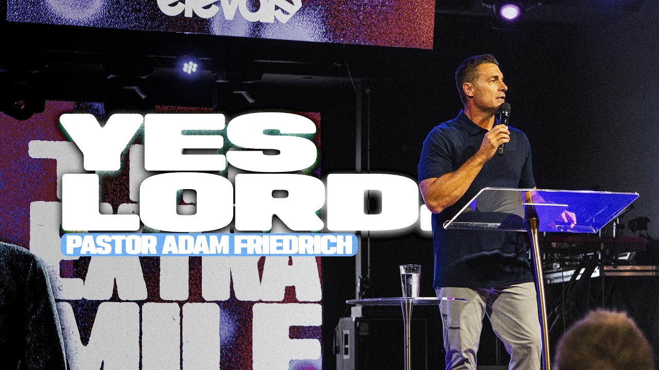 Yes Lord | Pastor Adam Friedrich | July 12, 2026