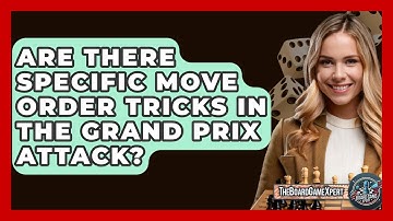 Are There Specific Move Order Tricks In The Grand Prix Attack? - The Board Game Xpert