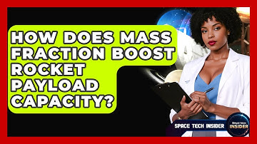 How Does Mass Fraction Boost Rocket Payload Capacity? - Space Tech Insider