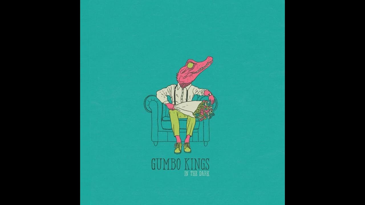 Gumbo Kings In The Dark YouTube
