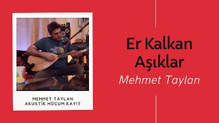 Mehmet Taylan - Er Kalkan Aşıklar Solo Akustik Hücum Kayıt