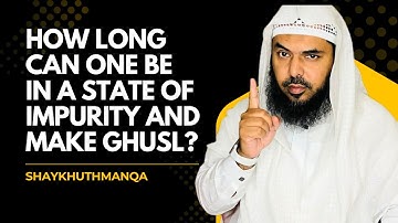 How Long Can One Be In A State Of Impurity? | Shaykh Uthman Ibn Farooq