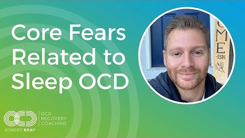 Core Fears Related To Sleep OCD