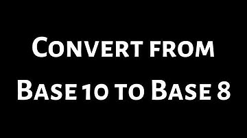 How to Convert from Base 10 to Base 8