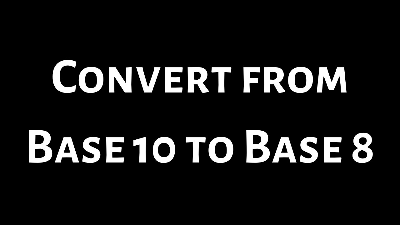 How To Convert From Base 10 To Base 8