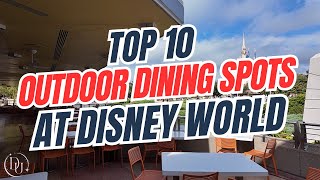 Top 10 Outdoor Dining Spots at Disney World!