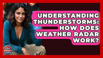 Understanding Thunderstorms: How Does Weather Radar Work? - Your Emergency Planner