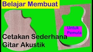Membuat Cetakan Body gitar akustik yang Sederhana
