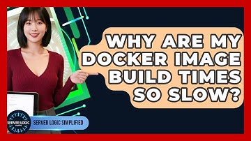Why Are My Docker Image Build Times So Slow? - Server Logic Simplified