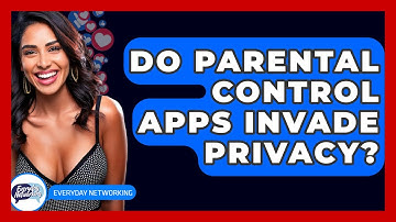 Do Parental Control Apps Invade Privacy? - Everyday-Networking