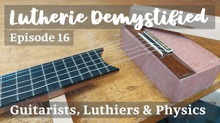 Lutherie Demystified Ep. 16 | Guest Lecture: Guitarists, Luthiers and Physics