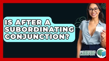 Is After A Subordinating Conjunction? - The Language Library