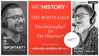 PART 1 Why Is It Important |  The Orientalist | The White Gaze Waswo x Waswo