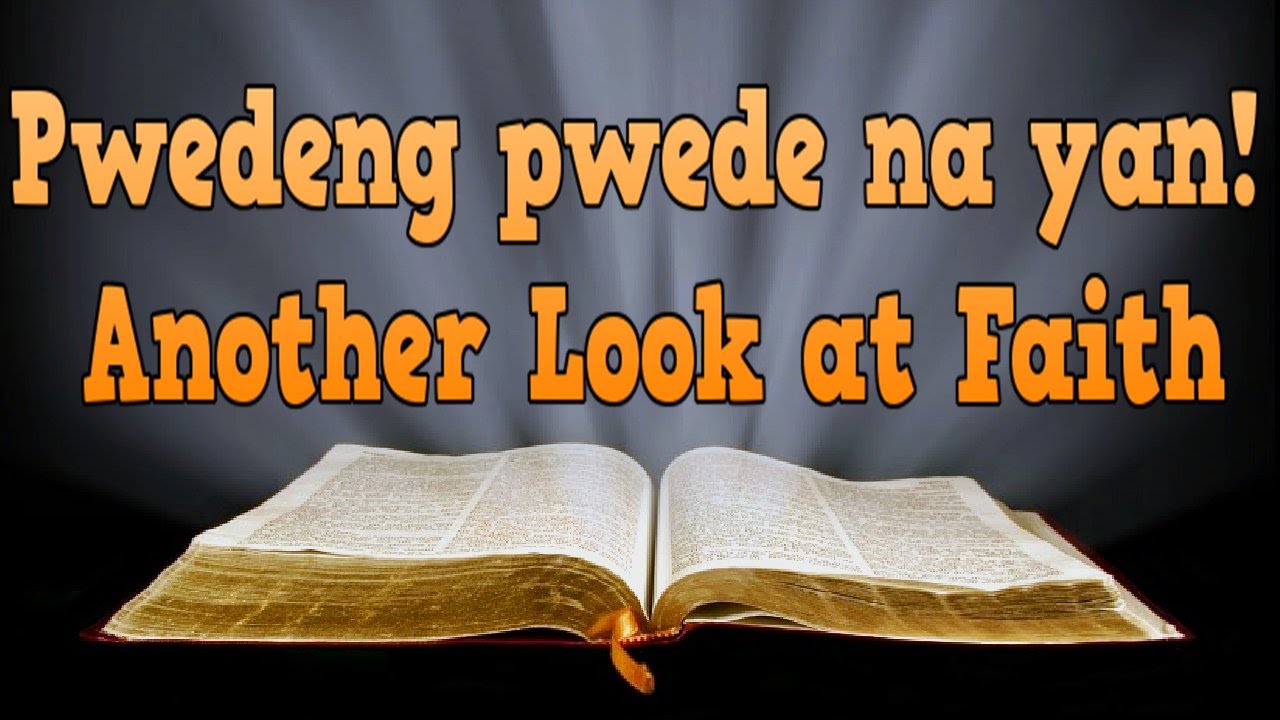 Pastor Ed Lapiz May, 2016 ➤ Pwedeng pwede na yan! - Another Look at Faith