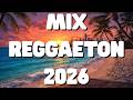 MIX REGGAETON 2026 💥 ~ LO MÁS SONADO DEL AÑO 💥 ~ MIX MÚSICA 2026
