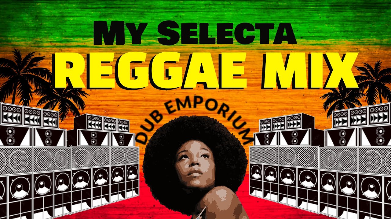 My Selecta My Selecta: Reggae Mix - Dub Emporium - YouTube