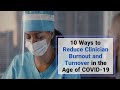 10 Ways to Reduce Clinician Burnout and Turnover in the Age of COVID-19