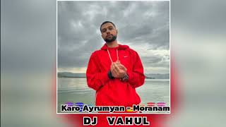 Karo Ayrumyan - Moranam | Edit DJ VAHUL