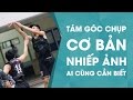 Những góc chụp cơ bản ai cũng nên biết! [Bản Director Cut] | Tập 20 | Nhiếp Ảnh 360