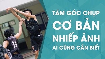 Những góc chụp cơ bản ai cũng nên biết! [Bản Director Cut] | Tập 20 | Nhiếp Ảnh 360