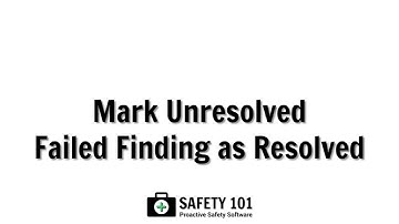 Mark Unresolved Failed Finding as Resolved | Safety 101: Proactive Safety Software
