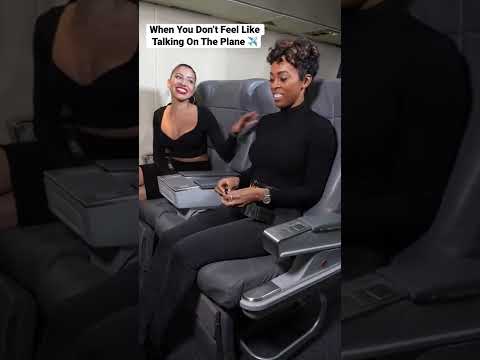 When You Dont Feel Lile Talking On A Plane!