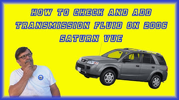 How to check and add transmission fluid in a 2006 Saturn Vue