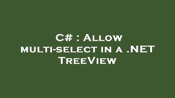C# : Allow multi-select in a .NET TreeView