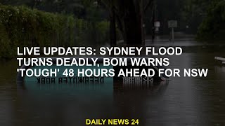 Live updates: Sydney floods turn ly, BOM warns NSW of 'tough' 48 hours early
