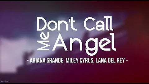Ariana Grande, Miley Cyrus, Lana Del Rey - Don't Call me Angel (Lyrics) ♪