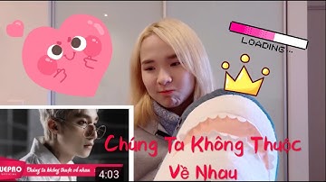 Chúng Ta Không Thuộc Về Nhau  MV Reaction （中文）