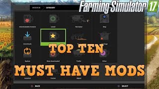 Farming Simulator 17 Top Ten MUST HAVE MODS
