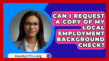 Can I Request A Copy Of My Local Employment Background Check? - CountyOffice.org