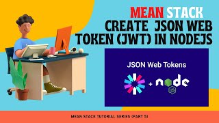 Create JWT token in NodeJs | JWT in MEAN stack Project | Auth Series Part 5