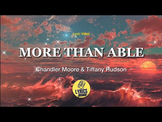 More Than Able by Chandler Moore u0026 Tiffany Hudson (Lyrics Video) | Christian Songs class=