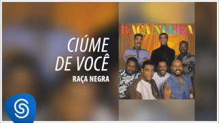 Video thumbnail of "Raça Negra - Ciúme de Você (Raça Negra, Vol. 4) [Áudio Oficial]"
