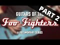 GUITARS OF THE FOO FIGHTERS: A Documentary Series - Part 2