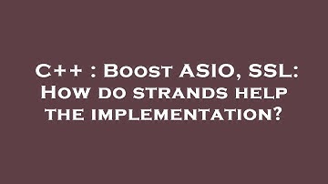 C++ : Boost ASIO, SSL: How do strands help the implementation?
