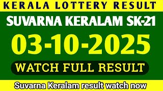 KERALA SUVARNA KERALAM SK-21 KERALA LOTTERY RESULT 03.10.2025|KERALA LOTTERY RESULT TODAY