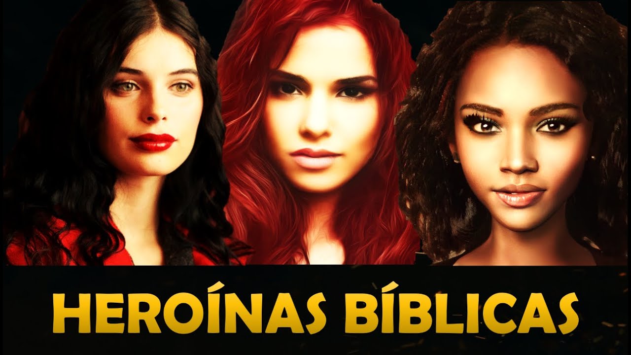 AS GRANDES HEROÍNAS BÍBLICAS. MULHERES QUE SE DESTACARAM NA BÍBLIA.