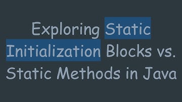 Exploring Static Initialization Blocks vs. Static Methods in Java