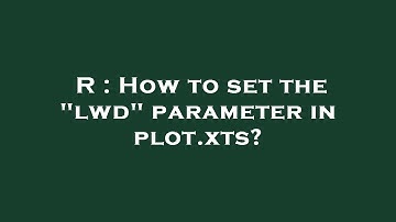 R : How to set the "lwd" parameter in plot.xts?