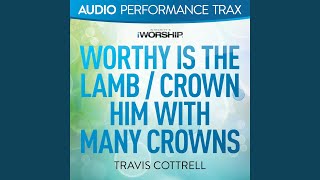 Video thumbnail of "Travis Cottrell - Worthy Is the Lamb / Crown Him With Many Crowns [Original Key With Background Vocals]"