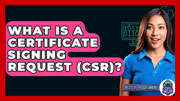 What Is A Certificate Signing Request (CSR)? - Next LVL Programming