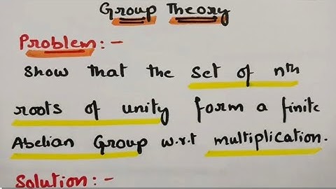  Show that the set of nth roots of unity form a finite Abelian Group w.r.t multi