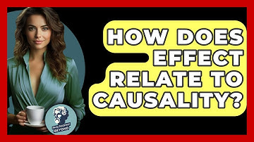 How Does Effect Relate To Causality? - Philosophy Beyond