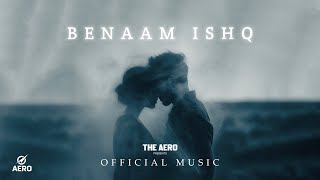 BENAAM ISHQ |  MUSIC - AERO