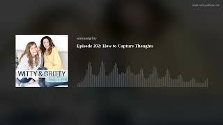 Episode 202: How to Capture Thoughts