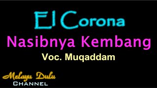 El Corona - Nasibnya Kembang Voc. Muqadam